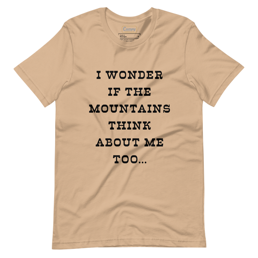 I Wonder if the Mountains Think About Me Too Tee